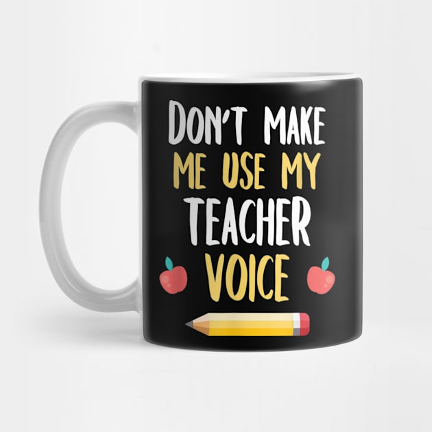 School Teaching Shirt Don't Make Me Use My Teacher Voice by Sharilyn Bars